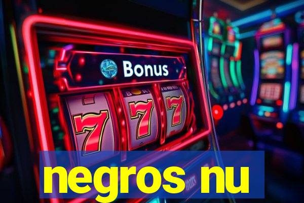 negros nu